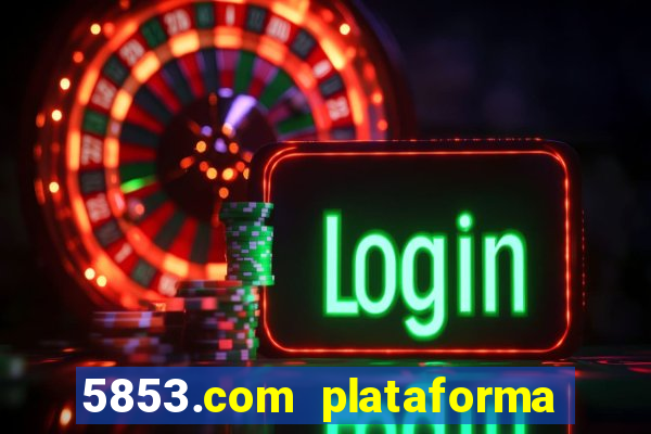 5853.com plataforma de jogos